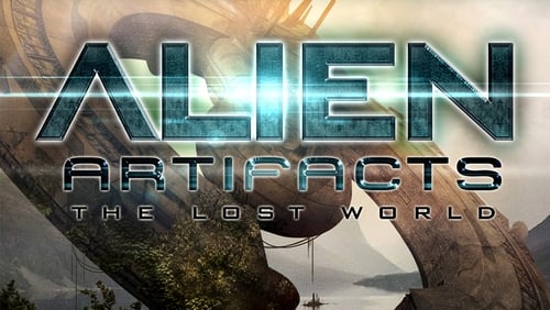 Alien Artifacts: The Lost World (Video 2019)