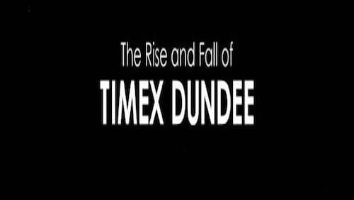 The Rise and Fall of Timex Dundee (2019)