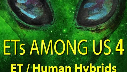 ETs Among Us 4: The Reality of ET/Human Hybrids (2020)