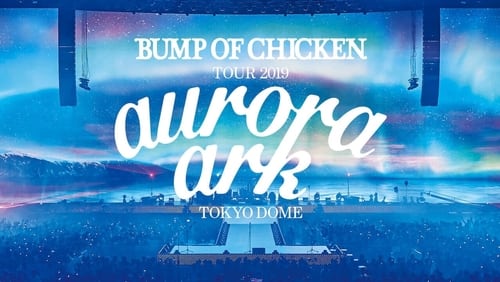 Bump of Chicken Tour 2019: aurora ark Tokyo Dome (2020)