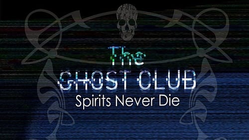 The Ghost Club: Spirits Never Die (2013)