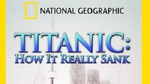 Titanic: How It Really Sank (TV Movie 2009)