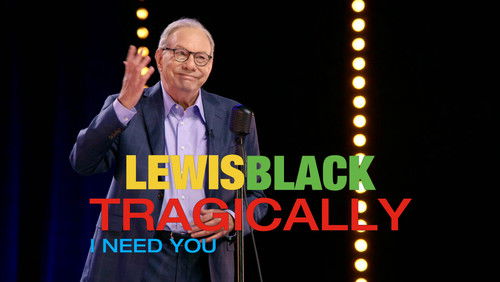 Lewis Black: Tragically, I Need You (2023)