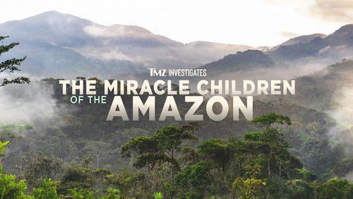 TMZ Investigates: The Miracle Children of the Amazon (2023)
