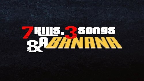 7 Kills, 3 Songs & a Banana (2024)
