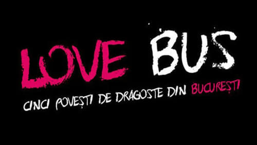 Love Bus: cinci povesti de dragoste din Bucuresti (2014)