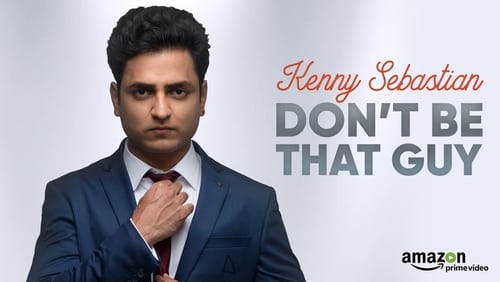 Kenny Sebastian: Don’t Be That Guy (2017)