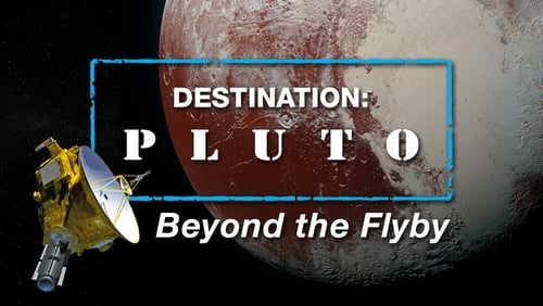 Destination: Pluto Beyond the Flyby (TV Movie 2016)
