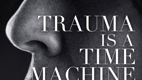 Trauma Is a Time Machine (2018)