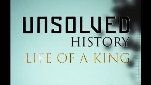 Unsolved History: Life of a King (TV Movie 2018)